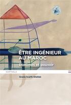 Couverture du livre « Être ingénieur au Maroc : diplômes et pouvoir » de Grazia Scarfo Ghellab aux éditions Karthala