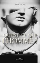 Couverture du livre « Qu'est-ce que l'homme ? » de Hedi Majri aux éditions Editions Maia