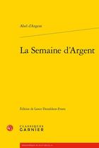 Couverture du livre « La semaine d'Argent » de Abel D' Argent aux éditions Classiques Garnier