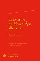 Couverture du livre « Le Lyrisme du Moyen Âge allemand : choix de poèmes » de Danielle Buschinger et Sieglinde Hartmann et Collectif aux éditions Classiques Garnier