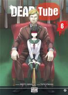 Couverture du livre « Dead tube Tome 6 » de Touta Kitakawa et Mikoto Yamaguchi aux éditions Delcourt