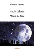 Couverture du livre « Miroir celeste - magie du beau » de Florence Taveau aux éditions Edilivre