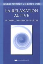 Couverture du livre « La relaxation active ; le corps, expression de l'être » de Maurice Martenot aux éditions Courrier Du Livre