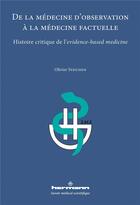 Couverture du livre « De la médecine d'observation à la médecine factuelle ; histoire critique de l'evidence-based medicine » de Olivier Steichen aux éditions Hermann