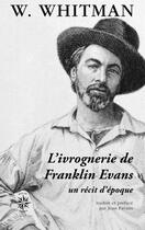 Couverture du livre « L'ivrognerie de Franklin Evans : un récit d'époque » de Walt Whitman aux éditions Corti