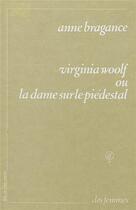 Couverture du livre « Virginia Woolf ou la dame sur le piédestal » de Anne Bragance aux éditions Des Femmes