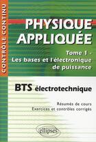 Couverture du livre « Physique appliquée t.1 ; les bases et l'électronique de puissance ; BTS électrotechnique (édition 2010) » de Valerie Leger aux éditions Ellipses