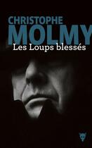 Couverture du livre « Les loups blessés » de Christophe Molmy aux éditions La Martiniere