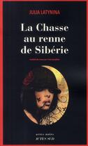 Couverture du livre « La chasse au renne de Sibérie » de Julia Latynina aux éditions Actes Sud