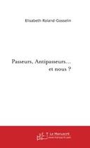 Couverture du livre « Passeurs, antipasseurs, et nous... » de Roland-Gosselin E. aux éditions Editions Le Manuscrit