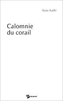 Couverture du livre « Calomnie du corail » de Assia Kadri aux éditions Publibook