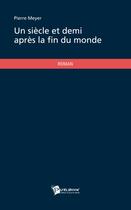 Couverture du livre « Un siècle et demi après la fin du monde » de Pierre Meyer aux éditions Publibook