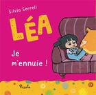 Couverture du livre « Léa ; je m'ennuie ! » de Silvia Serreli aux éditions Piccolia