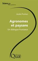 Couverture du livre « Agronomes et paysans ; un dialogue fructueux » de Andre Pochon aux éditions Quae