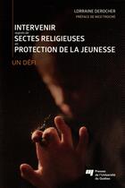 Couverture du livre « Intervenir auprès de sectes religieuses en protection de la jeunesse » de Lorraine Derocher aux éditions Pu De Quebec