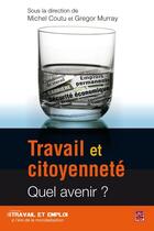 Couverture du livre « Travail et citoyenneté ; quel avenir ? » de Gregor Murray et Michel Coutu aux éditions Les Presses De L'universite Laval (pul)