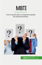 Couverture du livre « MBTI : Cum te poate ajuta cunoa?terea tipului t?u de personalitate » de Benjamin Fleron aux éditions 50minutes.com