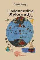 Couverture du livre « L'indestructible Xylomath » de Daniel Fassy aux éditions Edilivre
