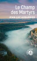 Couverture du livre « Le Champ des Martyrs » de Jean-Luc Aubarbier aux éditions De Boree