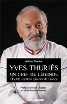 Couverture du livre « Yves Thuriès : un chef de légende » de Adrien Thuries aux éditions Sud Ouest Editions