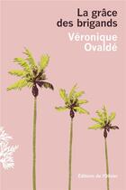 Couverture du livre « La Grâce des Brigands » de Veronique Ovalde aux éditions Editions De L'olivier