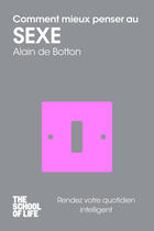 Couverture du livre « Comment mieux penser au sexe ; the school of life » de Alain De Botton aux éditions 12-21