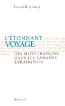 Couverture du livre « L'étonnant voyage des mots français dans les langues étrangères » de Resplandy Franck aux éditions Bartillat