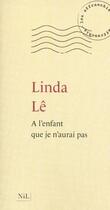 Couverture du livre « À l'enfant que je n'aurai pas » de Linda Le aux éditions Nil Editions