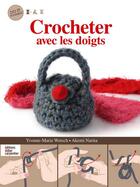 Couverture du livre « Crocheter avec les doigts » de Maryvonne Wetsch aux éditions Editions Carpentier