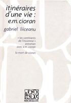 Couverture du livre « Itinéraires d'une vie : e.m. cioran » de Gabriel Liiceanu aux éditions Michalon