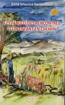 Couverture du livre « Les fabuleuses rencontres d'un enfant en chemin » de Rene-Maurice Dereumaux aux éditions Altess