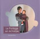 Couverture du livre « Coffret le portage en écharpe » de Anne Deblois aux éditions Romain Pages