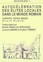 Couverture du livre « Autocelebration des elites locales dans le monde romain. contexte, te xtes, images, 2e s. av. j.-c. » de Cebeillac-Gervasoni aux éditions Pu De Clermont Ferrand