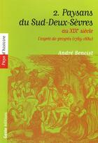 Couverture du livre « Paysans du sud-Deux-Sèvres au XIX siècle Tome 2 » de Andre Benoist aux éditions Geste