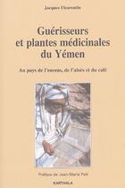 Couverture du livre « Guérisseurs et plantes médicinales du Yémen ; au pays de l'encens, de l'aloès et du café » de Jacques Fleurentin aux éditions Karthala