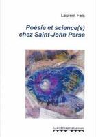 Couverture du livre « Posie et science(s) chez Saint-John Perse » de Laurent Fels aux éditions Pu De Louvain