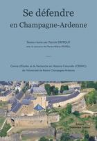 Couverture du livre « Se défendre en Champagne-Ardenne » de Patrick Demouy aux éditions Dominique Gueniot
