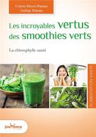 Couverture du livre « Les incroyables vertus des smoothies verts » de Colette Pairin et Nadege Pairin aux éditions Jouvence