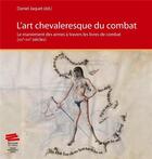 Couverture du livre « L'art chevaleresque du combat. le maniement des armes a travers les l ivres de combat (xive -xvie si » de Jaquet Daniel aux éditions Alphil-presses Universitaires Suisses