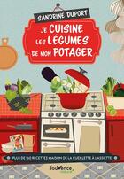 Couverture du livre « Je cuisine les légumes de mon potager : 150 recettes maison de la cueillette à l'assiette » de Sandrine Duport aux éditions Jouvence