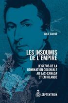 Couverture du livre « Les Insoumis De L'Empire : Le Refus De La Domination Coloniale Au » de Guyot Julie aux éditions Septentrion