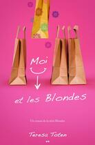 Couverture du livre « Blondes t.1 ; moi et les blondes » de Teresa Toten aux éditions Ada