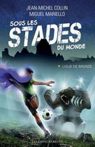 Couverture du livre « Sous les stades du monde Tome 1 : Ligue de bronze » de Jean-Michel Collin et Miguel Mariello aux éditions Les Editeurs Reunis