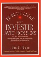 Couverture du livre « Le petit livre pour investir avec bon sens » de Bogle John C. aux éditions Valor
