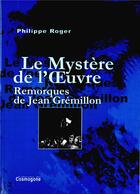 Couverture du livre « Mystere de l'oeuvre, le » de Philippe Roger aux éditions Cosmogone