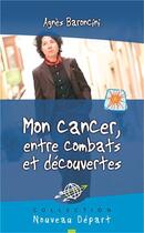 Couverture du livre « Mon cancer, entre combats et découvertes » de Agnes Baroncini aux éditions Blf Europe