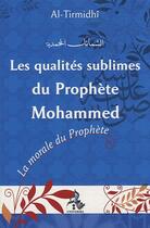 Couverture du livre « Les qualités sublimes du prophète Mohammad ; la morale du prophète » de Al-Hakim At-Tirmidi aux éditions Universel