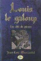 Couverture du livre « Louis Le Galoup ; La Cite De Pierre » de Jean-Luc Marcastel aux éditions Trois Epis