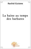 Couverture du livre « La haine au temps des barbares » de Rachid Ezziane aux éditions Edilivre