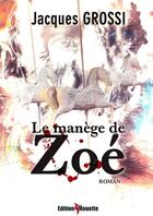 Couverture du livre « Le manege de zoe » de Jacques Grossi aux éditions De La Mouette